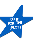 Autocollant Do it for the Plot AYSA - Ex - voto