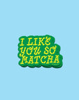 Autocollant I Like You So Matcha AYSA - Ex - voto